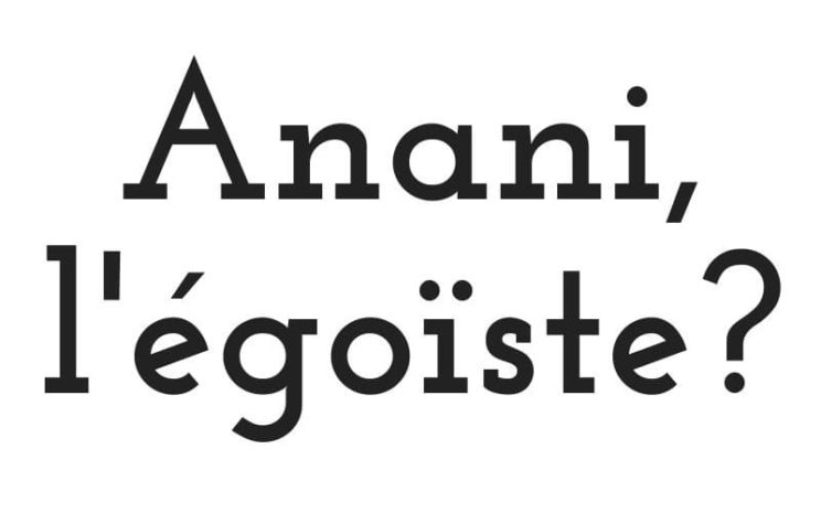 Article : Anani, l&rsquo;&eacute;go&iuml;ste ?